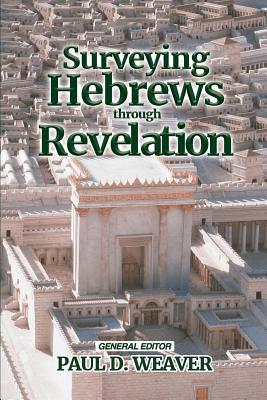 Surveying Hebrews-Revelation - Weaver, Paul D, and Bethel, Charles, and Carfrey, Daniel