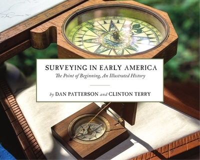 Surveying in Early America: The Point of Beginning, an Illustrated History - Patterson, Dan, and Terry, Clinton