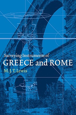 Surveying Instruments of Greece and Rome - Lewis, M J T