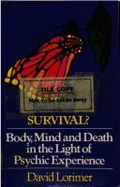 Survival?: Body, Mind, and Death in the Light of Psychic Experience