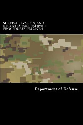 Survival, Evasion, and Recovery (Multiservice Procedures) FM 21-76-1: MCRP 3-02H, NWP 3-50.3, AFTTP(I) 3-2.26 June 1999 - Anderson, Taylor, and Department of Defense