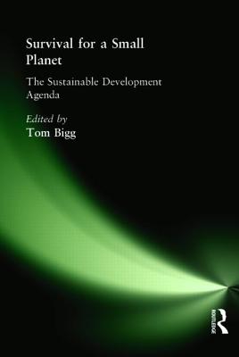 Survival for a Small Planet: The Sustainable Development Agenda - Bigg, Tom (Editor)