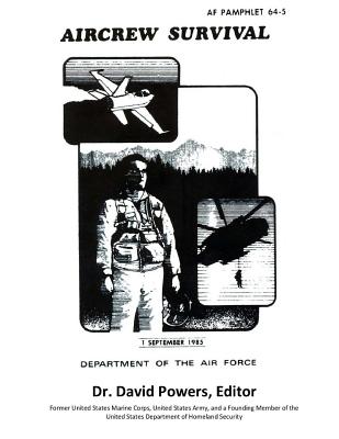 Survival Guide for Downed Air Personnel (U.S. Air Force Aircrew Survival) - Powers, David, Dr.