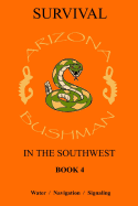 Survival in the Southwest Book 4: Water/Navigation/Signalling - Bushman, Arizona