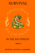 Survival in the Southwest Book 5: Trapping/Hunting/Gathering