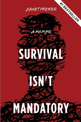 Survival Isn't Mandatory: A Memoir - Pfeifer, Janet