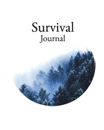 Survival Journal: Preppers, Camping, Hiking, Hunting, Adventure Survival Logbook & Record Book