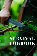 Survival Logbook: A Handbook with Checklists To Prepare For and Survive Any Disaster or Emergency or Apocalypse or Society Breakdown