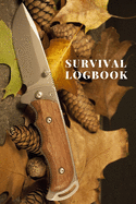 Survival Logbook: A Handbook with Checklists To Prepare For and Survive Any Disaster or Emergency or Apocalypse or Society Breakdown