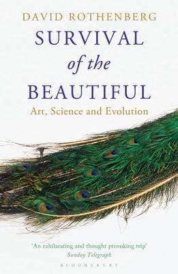 Survival of the Beautiful: Art, Science, and Evolution - Rothenberg, David