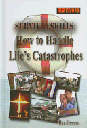 Survival Skills: How to Handle Life's Catastrophes