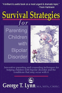 Survival Strategies for Parenting Children with Bipolar Disorder: Innovative Parenting and Counseling Techniques for Helping Children with Bipolar Disorder and the Conditions That May Occur with it