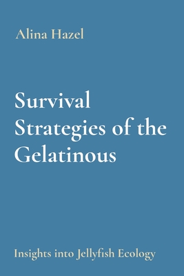 Survival Strategies of the Gelatinous: Insights into Jellyfish Ecology - Hazel, Alina