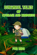 Survival Tales of Courage and Kindness for Kids