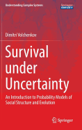 Survival Under Uncertainty: An Introduction to Probability Models of Social Structure and Evolution