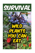 Survival: Wild Plants You Can Eat