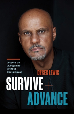 Survive and Advance: Lessons on Living a Life Without Compromise - Lewis, Derek, and Glencoe, Elle