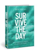 Survive the Day: Thriving in the Midst of Life's Storms