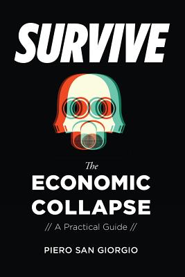 Survive-The Economic Collapse - San Giorgio, Piero, and Kunstler, John Howard (Foreword by), and Drac, Michel (Foreword by)