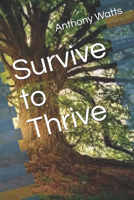 Survive to Thrive - Watts, Anthony J