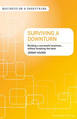 Surviving a Downturn: Building a Successful Business...Without Breaking the Bank - Kourdi, Jeremy