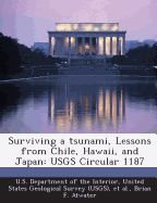 Surviving a Tsunami, Lessons from Chile, Hawaii, and Japan: Usgs Circular 1187