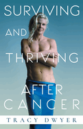 Surviving and Thriving After Cancer: Start Living a Healthy Life Today