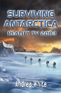 Surviving Antarctica: Reality TV 2083 - White, Andrea