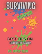 Surviving Cancer: Best Tips on Fighting Off Cancer