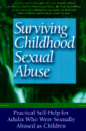Surviving Childhood Sexual Abuse: Practical Self-Help for Adults Who Were Sexually Abused as Children