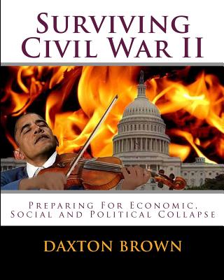 Surviving Civil War II: Preparing For Economic, Social and Political Collapse - Brown, Daxton