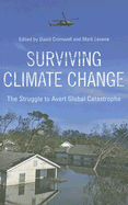 Surviving Climate Change: The Struggle to Avert Global Catastrophe: The Struggle to Avert Global Catastrophe