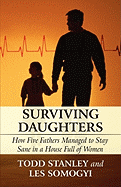 Surviving Daughters: How Five Fathers Managed to Stay Sane in a House Full of Women