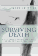 Surviving Death: What Loss Taught Me About Love, Joy, and Meaning