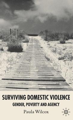 Surviving Domestic Violence: Gender, Poverty and Agency - Wilcox, Paula