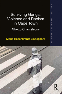 Surviving Gangs, Violence and Racism in Cape Town: Ghetto Chameleons - Lindegaard, Marie Rosenkrantz