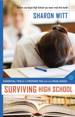 Surviving High School: Essential Tools to Prepare You for the Road Ahead - Witt, Sharon