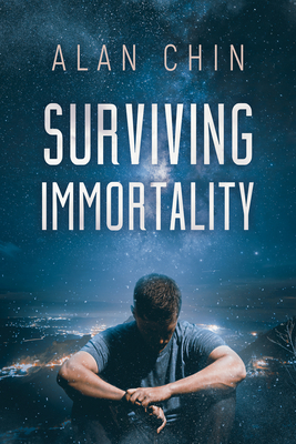 Surviving Immortality - Chin, Alan