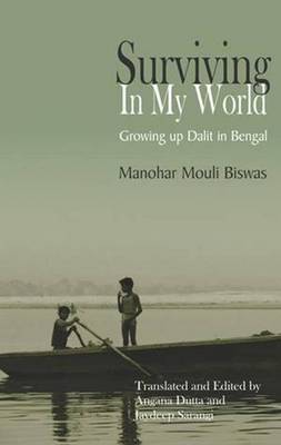 Surviving in My World: Growing Up Dalit in Bengal - Biswas, Manohar Mouli, and Dutta, Angana (Translated by), and Sarangi, Jaideep (Translated by)