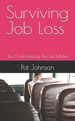 Surviving Job Loss: Tips On Re-entering The Job Market - Johnson, Pat Maxwell a