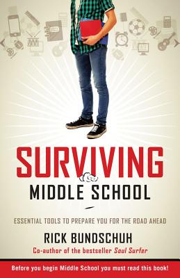 Surviving Middle School: Essential Tools to Prepare You for the Road Ahead - Bundschuh, Rick