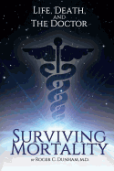 Surviving Mortality: Life, Death, and the Doctor