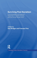 Surviving Post-Socialism: Local Strategies and Regional Responses in Eastern Europe and the Former Soviet Union