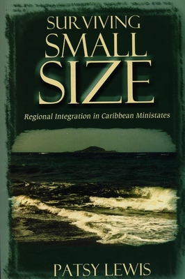 Surviving Small Size: Regional Integration in Caribbean Ministates - Lewis, Patsy