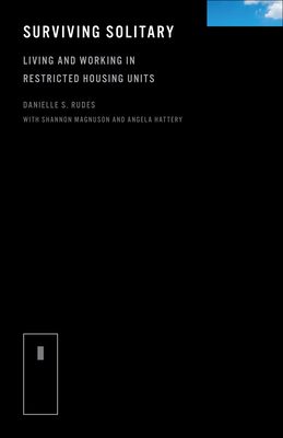 Surviving Solitary: Living and Working in Restricted Housing Units - Rudes, Danielle S, and Magnuson, Shannon, and Hattery, Angela