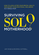 Surviving Solo Motherhood: How to Look After Your Mental Health and Boost Your Emotional Wellbeing as a Single Mom