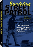 Surviving Street Patrol: The Officer's Guide to Safe and Effective Policing