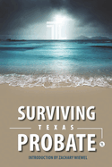 Surviving Texas Probate: A Practical Guide to Surviving Dying in Texas