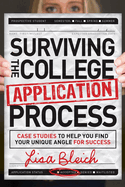 Surviving the College Application Process: Case Studies to Help You Find Your Unique Angle for Success