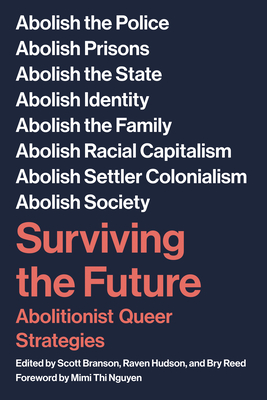 Surviving the Future: Abolitionist Queer Strategies - Branson, Scott (Editor), and Hudson, Raven (Editor), and Reed, Bry (Editor)